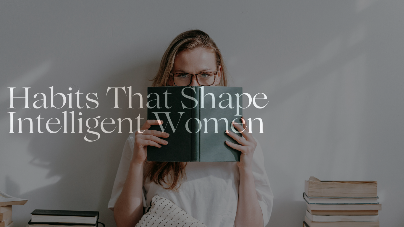 habits that shape intelligent women